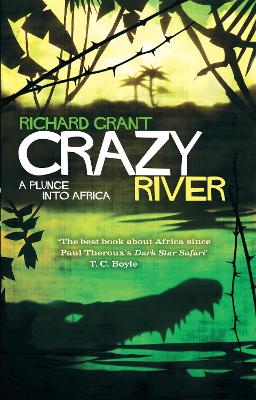 Crazy River: A Plunge into Africa - Grant, Richard