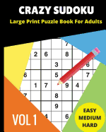 Crazy Sudoku Large Print Puzzle Book for Adults: 2018 9x9 Sudoku Books; Easy, Medium, Hard Difficultly; For Sudoku Lovers; 90 Challenging Puzzles