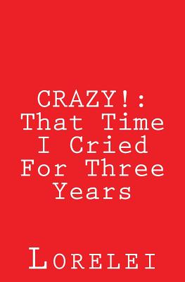 Crazy!: That Time I Cried For Three Years - Lorelei