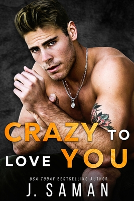 Crazy to Love You: A Forbidden, Rockstar Standalone Romance - Saman, J