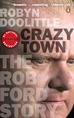 Crazy Town: The Rob Ford Story - Doolittle, Robyn