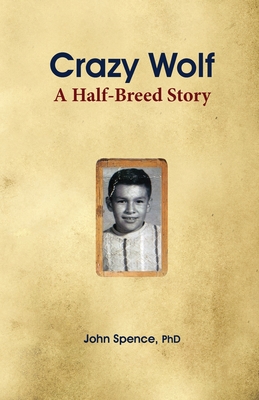 Crazy Wolf: A Half-Breed Story - Spence, John