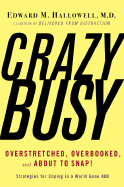 Crazybusy: Overstretched, Overbooked, and about to Snap! Strategies for Coping in a World Gone Add