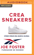 Crea Sneakers: Cmo Crear Una Marca Global