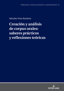 Creaci?n Y Anlisis de Corpus Orales: Saberes Prcticos Y Reflexiones Te?ricas