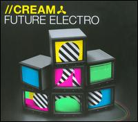 Cream: Future Electro - Various Artists