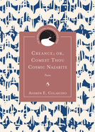 Creance; Or, Comest Thou Cosmic Nazarite: Poems