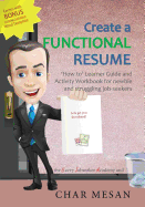 Create a Functional Resume: 'How To' Learner Guide and Activity Workbook for Newbie and Struggling Jobseekers