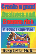 Create a good Business and Become rich: Kung Linliu, Ph. D.