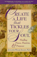 Create a Life That Tickles Your Soul: Finding Peace, Passion, and Purpose - Zoglio, Suzanne W