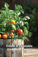 Create A Vegetable Container Garden