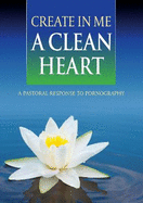 Create In Me a Clean Heart: A Pastoral Response to Pornography