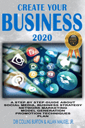 Create Your Business 2020: A Step by Step Guide about Social Media, Business Strategy, Network Marketing, Model Generation, Promotion Techniques, Plan.