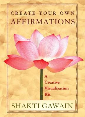 Create Your Own Affirmations: A Creative Visualization Kit - Gawain, Shakti