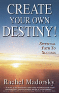 Create Your Own Destiny!: Spiritual Path to Success