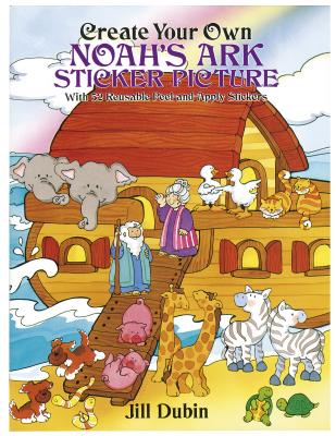 Create Your Own Noah's Ark Sticker Picture: With 52 Reusable Peel-And-Apply Stickers - Dubin, Jill