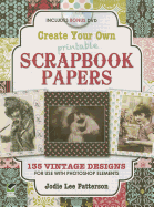 Create Your Own Scrapbook Papers: 175 Design Templates to Use with Photoshop Elements