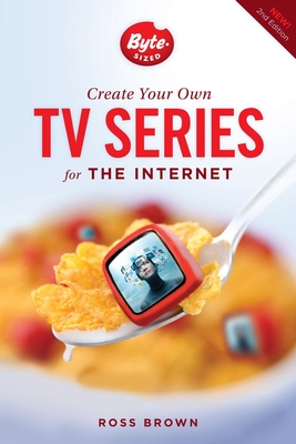 Create Your Own TV Series for the Internet - Brown, Ross