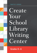 Create Your School Library Writing Center: Grades K-6