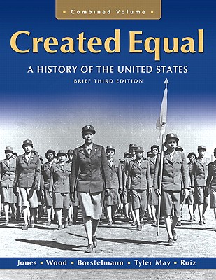 Created Equal: A History of the United States, Brief Edition, Combined Volume - Jones, Jacqueline A., and Wood, Peter H., and Borstelmann, Thomas