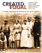 Created Equal: A Social and Political History Fo the United States, Volume I: To 1877 (Chapters 1-15