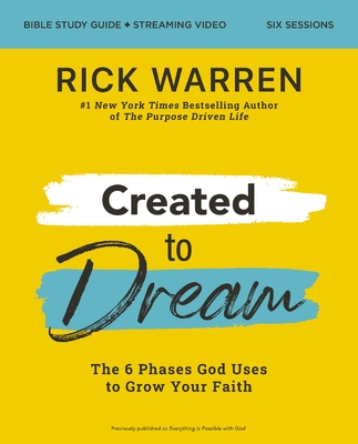 Created to Dream Bible Study Guide Plus Streaming Video: The 6 Phases God Uses to Grow Your Faith - Warren, Rick