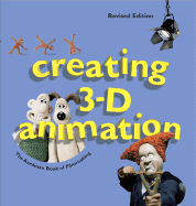 Creating 3-D Animation: The Aardman Book of Filmmaking - Lord, Peter, and Sibley, Brian