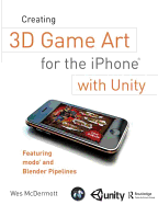 Creating 3D Game Art for the iPhone with Unity: Featuring Modo and Blender Pipelines