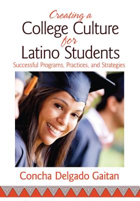 Creating a College Culture for Latino Students: Successful Programs, Practices, and Strategies - Delgado Gaitan, Concha