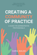 Creating a Community of Practice: A Guide for Administrative Professionals