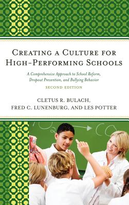 Creating a Culture for High-Performing Schools: A Comprehensive Approach to School Reform and Dropout Prevention - Bulach, Cletus R, Dr., and Lunenburg, Frederick C, and Potter, Les
