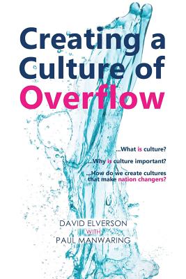 Creating a Culture of Overflow - Elverson, David, and Manwaring, Paul