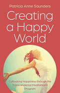 Creating a Happy World: Cultivating Happiness through the Transcendental Meditation Program