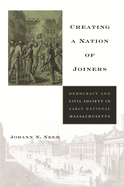 Creating a Nation of Joiners: Democracy and Civil Society in Early National Massachusetts