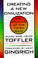 Creating a New Civilization: The Politics of the Third Wave - Toffler, Alvin, and Toffler, Heidi