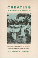 Creating a Perfect World: Religious and Secular Utopias in Nineteenth-Century Ohio