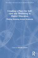 Creating a Place for Self-Care and Wellbeing in Higher Education: Finding Meaning Across Academia