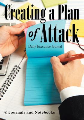 Creating a Plan of Attack: Daily Executive Journal - @ Journals and Notebooks