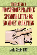 Creating a Prosperous Practice Spending Little Or No Money Marketing - Linda Steele