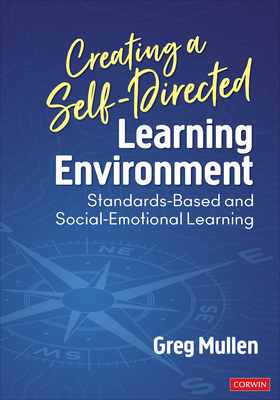 Creating a Self-Directed Learning Environment: Standards-Based and Social-Emotional Learning - Mullen, Greg