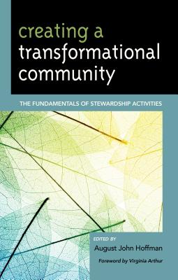 Creating a Transformational Community: The Fundamentals of Stewardship Activities - Hoffman, August John (Contributions by), and Filkins, Michelle (Contributions by), and Weins, Desiree (Contributions by)