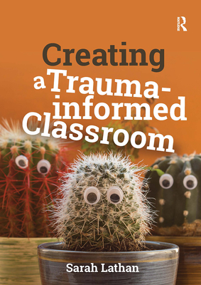 Creating a Trauma-informed Classroom - Lathan, Sarah