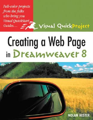 Creating a Web Page in Dreamweaver 8: Visual QuickProject Guide - Hester, Nolan
