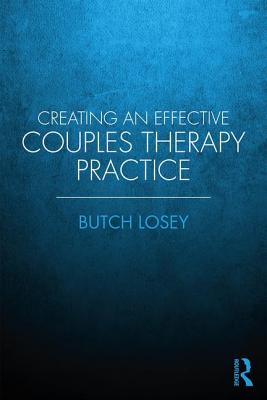 Creating an Effective Couples Therapy Practice - Losey, Butch