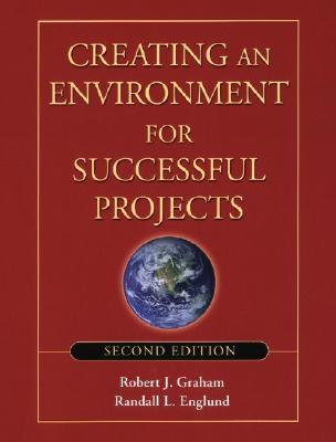 Creating an Environment for Successful Projects - Graham, Robert J, and Englund, Randall L, and Kuehn, Judd (Foreword by)