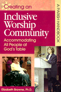 Creating an Inclusive Worship Community: Accommodating All Peoples at God's Table, a Parish Handbook