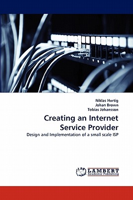 Creating an Internet Service Provider - Hurtig, Niklas, and Brown, Johan, and Johansson, Tobias