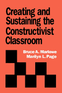 Creating and Sustaining the Constructivist Classroom - Marlowe, Bruce A a, and Page, Marilyn L L