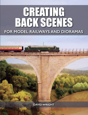 Creating Back Scenes for Model Railways and Dioramas - Wright, David