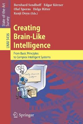 Creating Brain-Like Intelligence: From Basic Principles to Complex Intelligent Systems - Sendhoff, Bernhard (Editor), and Krner, Edgar (Editor), and Sporns, Olaf (Editor)